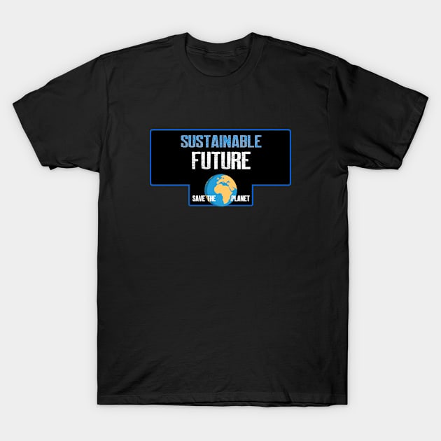 Sustainable future T-Shirt by lazerwhirl